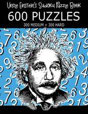 Uncle Einstein's Sudoku Puzzle Book, 600 Puzzles, 300 Medium and 300 Hard