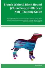 French White & Black Hound (Chien Francais Blanc Et Noir) Training Guide French White & Black Hound Training Book Features