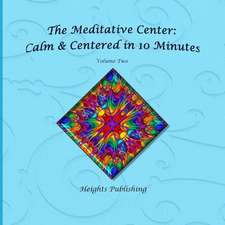 Calm & Centered in 10 Minutes the Meditative Center Volume Two