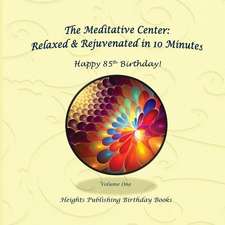 Happy 85th Birthday! Relaxed & Rejuvenated in 10 Minutes Volume One