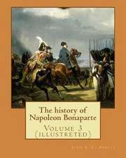 The History of Napoleon Bonaparte. by