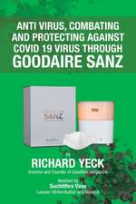 Anti Virus, Combating and Protecting Against Covid 19 Virus Through Goodaire Sanz