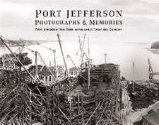 Port Jefferson Photographs and Memories: Port Jefferson New York in the Early Twentieth Century. Volume 1