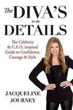 The Diva's in the Details: The Celebrity & C.E.O. Inspired Guide to Confidence, Courage & Style Volume 1