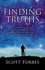 Finding Truths: Hidden Secrets of the Human Condition That Will Transform Your Life and the World Volume 1