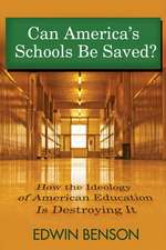 Can America's Schools Be Saved: How the Ideology of American Education Is Destroying It Volume 1