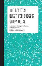 The Official Quest for Success Study Guide: Secrets and Strategies to Succeed in the Classroom Volume 1