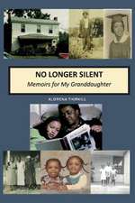 No Longer Silent: Memoirs for My Granddaughter: Volume 1