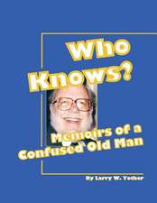 Who Knows?: Memoirs of a Confused Old Man Volume 1