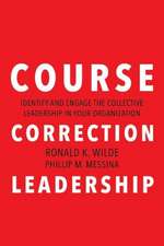 Course Correction Leadership: Identify and Engage the Collective Leadership in Your Organization Volume 1