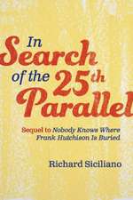 In Search of the 25th Parallel: Sequel to Nobody Knows Where Frank Hutchison Is Buried Volume 2