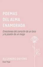 Poemas del Alma Enamorada: Emociones del Corazón de Un Loco Y La Pasión de Un Mago Volume 1