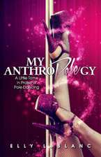 My Anthropolegy: A Little Tome in Praise of Pole Dancing Volume 1