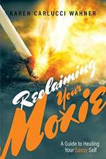 Reclaiming Your Moxie: A Guide to Healing Your Sassy Self Volume 1