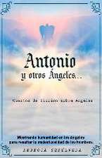 Antonio Y Otros Ángeles: Cuentos de Ficción Sobre Ángeles Volume 1