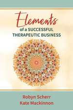 Elements of a Successful Therapeutic Business: Volume 1