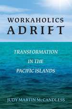 Workaholics Adrift: Transformation in the Pacific Islands Volume 1