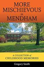 More Mischievous in Mendham: A Collection of Childhood Memories Volume 1