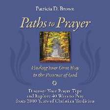 Paths to Prayer: Discover Your Prayer Type and Explore 40 Ways to Pray from 2000 Years of Christian Tradition