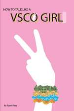 How to Talk Like a Vsco Girl(tm): A Novelty Book