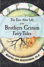 The Ever After Life of the Brothers Grimm Fairy Tales