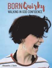 Born Quirky: Walking in God-Confidence Volume 1