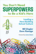 You Don’t Need Superpowers to Be a Kid’s Hero: Leading a Hero-Building School Culture