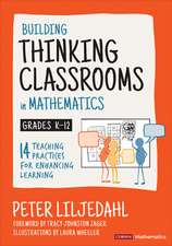 Building Thinking Classrooms in Mathematics, Grades K-12: 14 Teaching Practices for Enhancing Learning