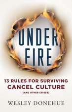 Under Fire: 13 Rules for Surviving Cancel Culture and Other Crises