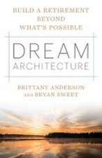 Dream Architecture: Build a Retirement Beyond What's Possible