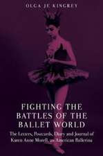 Fighting the Battles of the Ballet World: The Letters, Postcards, Diary and Journal of Karen Anne Morell, an American Ballerina