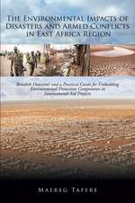 The Environmental Impacts of Disasters and Armed Conflicts in East Africa Region: Research Outcomes and a Practical Guide for Embedding Environmental