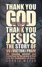 Thank You God. Thank You Jesus.: The story of Vu (Victor) Pham