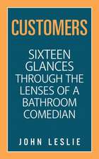 Customers: Sixteen Glances Through the Lenses of a Bathroom Comedian