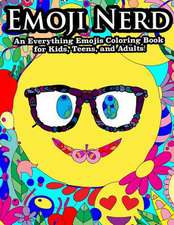 Emoji Nerd an Everything Emoji Coloring Book for Kids, Teens, and Adults!