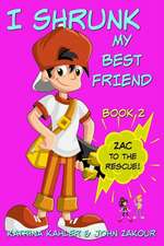 I Shrunk My Best Friend! - Book 2 - Zac to the Rescue!