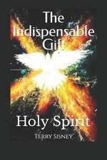 Holy Spirit the Indispensable Gift