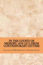 In the Courts of Memory, 1858 1875; From Contemporary Letters