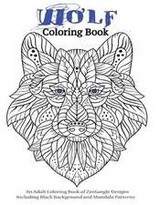 Wolf Coloring Book- An Adult Coloring Book of Zentangle Designs