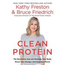 Clean Protein: The Revolution That Will Reshape Your Body, Boost Your Energy?and Save Our Planet