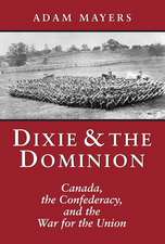 Dixie & the Dominion: Canada, the Confederacy, and the War for the Union