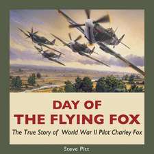 Day of the Flying Fox: The True Story of World War II Pilot Charley Fox