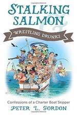 Stalking Salmon & Wrestling Drunks: Confessions of a Charter Boat Skipper