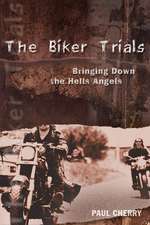 The Biker Trials: Bringing Down the Hells Angels