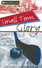 Small Town Glory: The Story of the Kenora Thistles' Remarkable Quest for the Stanley Cup