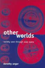 Other Worlds: Society Seen Through Soap Opera