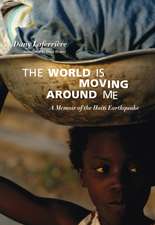 The World Is Moving Around Me: A Memoir of the Haiti Earthquake