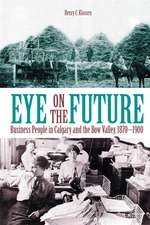 Eye on the Future: Business People in Calgary and the Bow Valley, 1870-1900