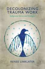 Decolonizing Trauma Work – Indigenous Stories and Strategies