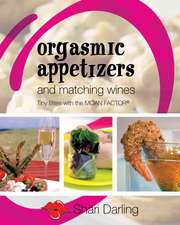 Orgasmic Appetizers and Matching Wines: Tiny Bites with the Moan Factor